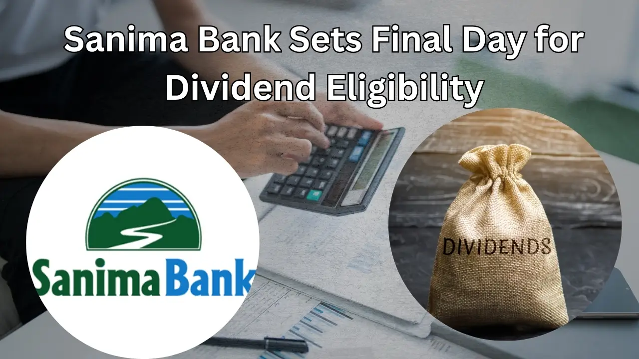 Sanima Bank Sets Final Day for Dividend Eligibility Sanima Bank Sets Final Day For Dividend Eligibility